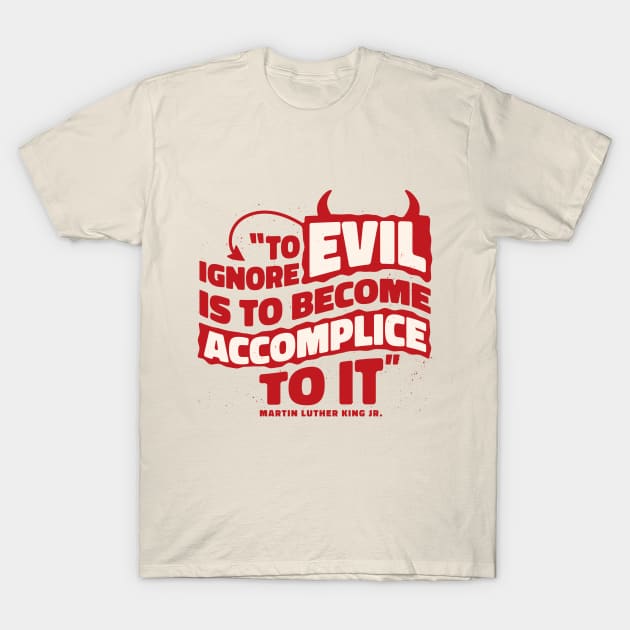 To ignore evil is to become accomplice to it T-Shirt by GoshaDron